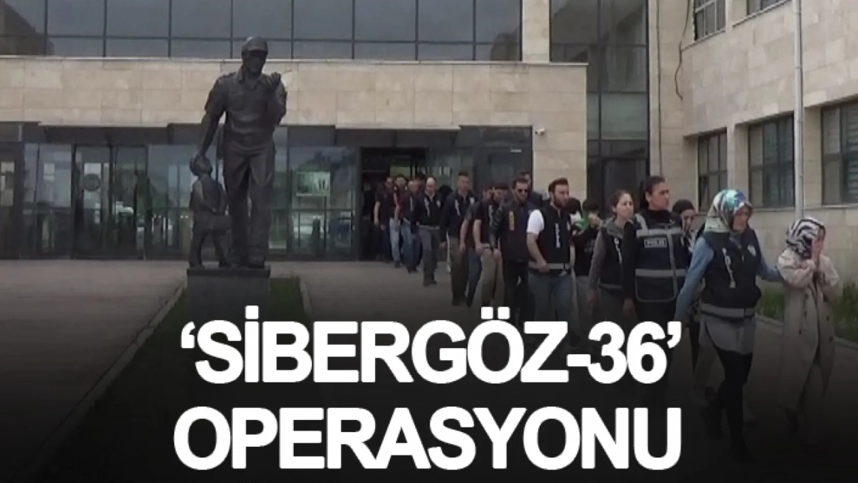'Sibergöz-36' operasyonunda 19 tutuklama