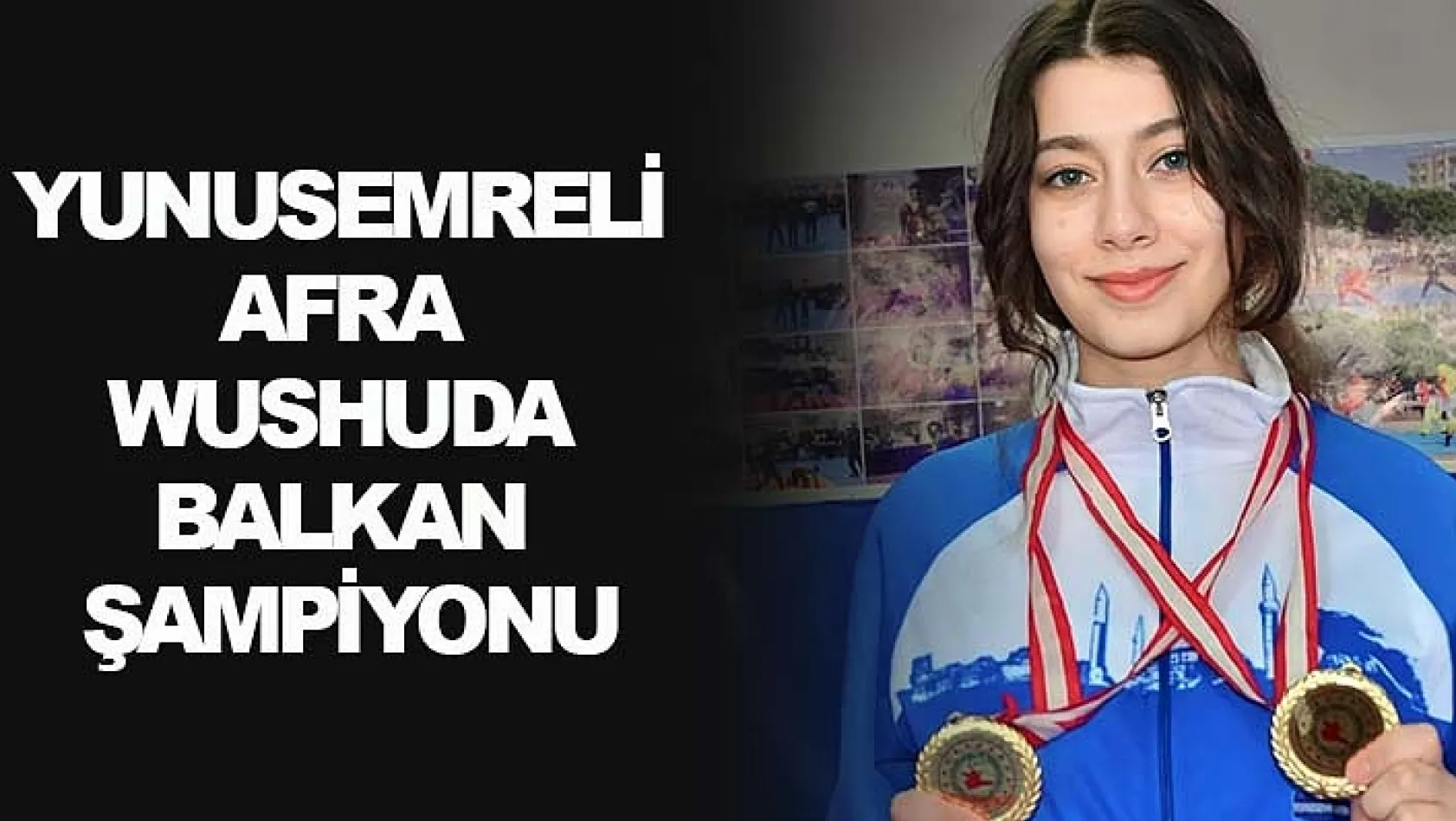 Yunusemreli Afra Wushuda Balkan Şampiyonu