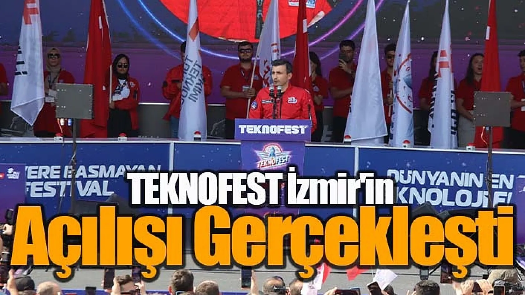 TEKNOFEST İzmir'in Açılışı Gerçekleşti