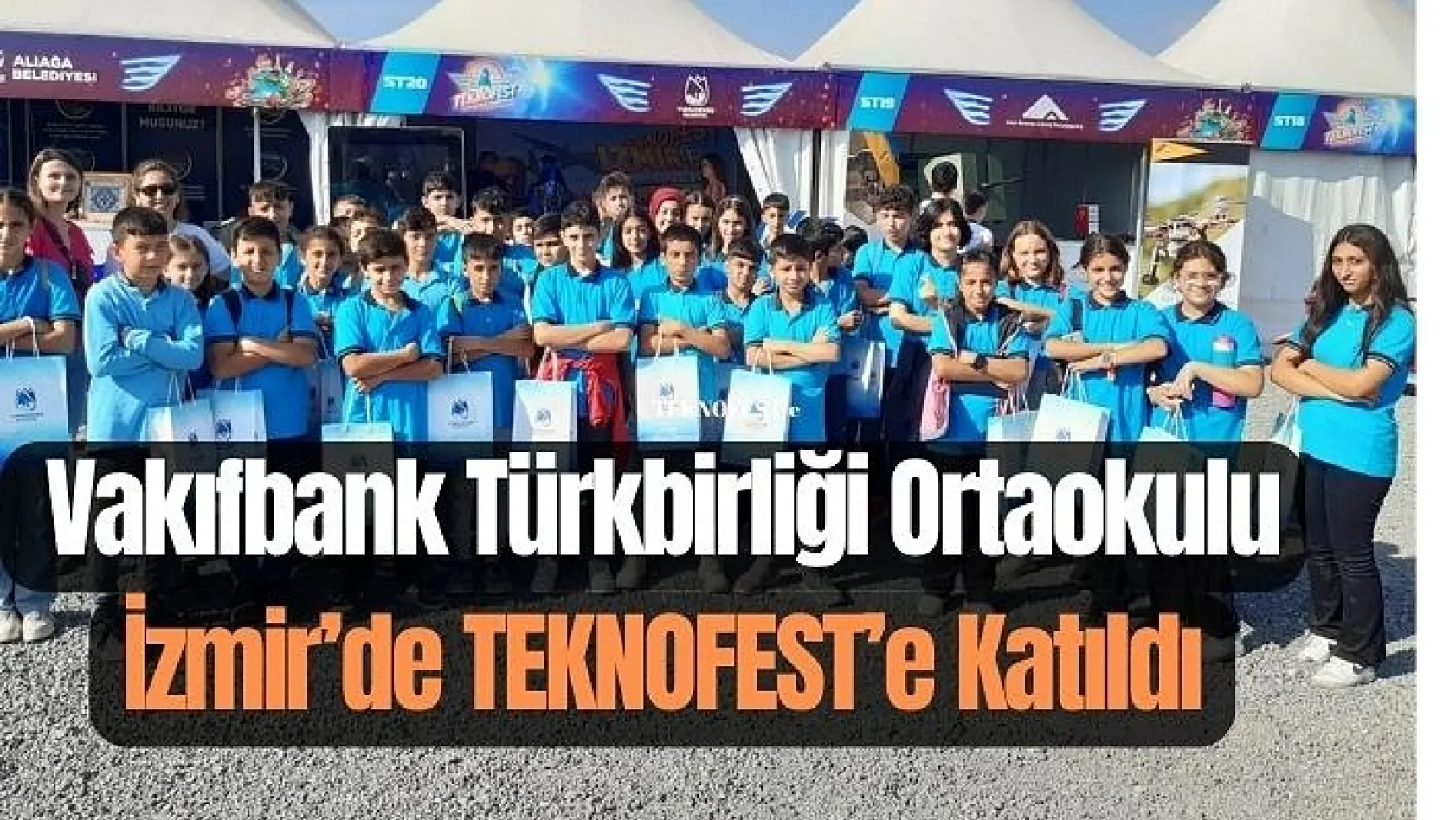 Vakıfbank Türkbirliği Ortaokulu İzmir'de TEKNOFEST'e Katıldı
