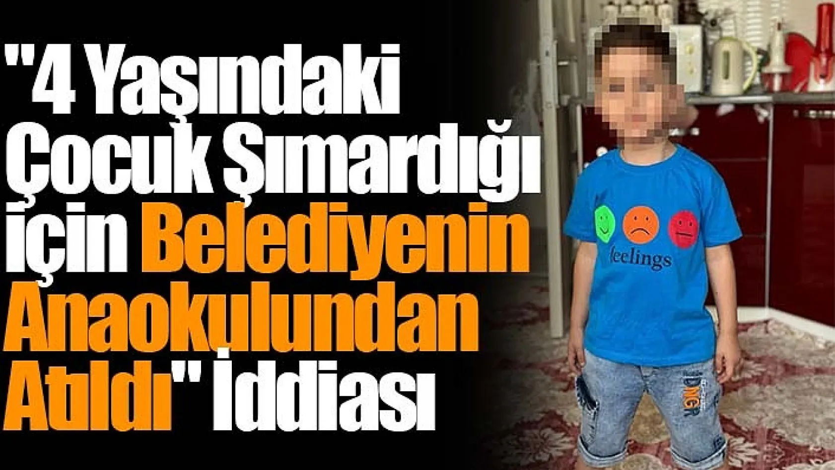 Ř yaşındaki çocuk şımardığı için belediyenin anaokulundan atıldı" iddiası