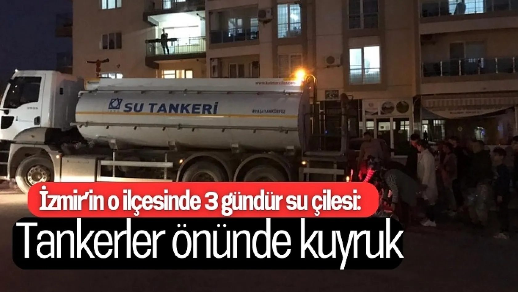 İzmir'in o ilçesinde 3 gündür su çilesi: Tankerler önünde kuyruk