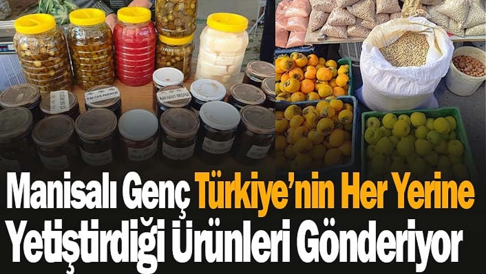 Manisalı Genç Türkiye'nin Her Yerine Yetiştirdiği Ürünleri Gönderiyor