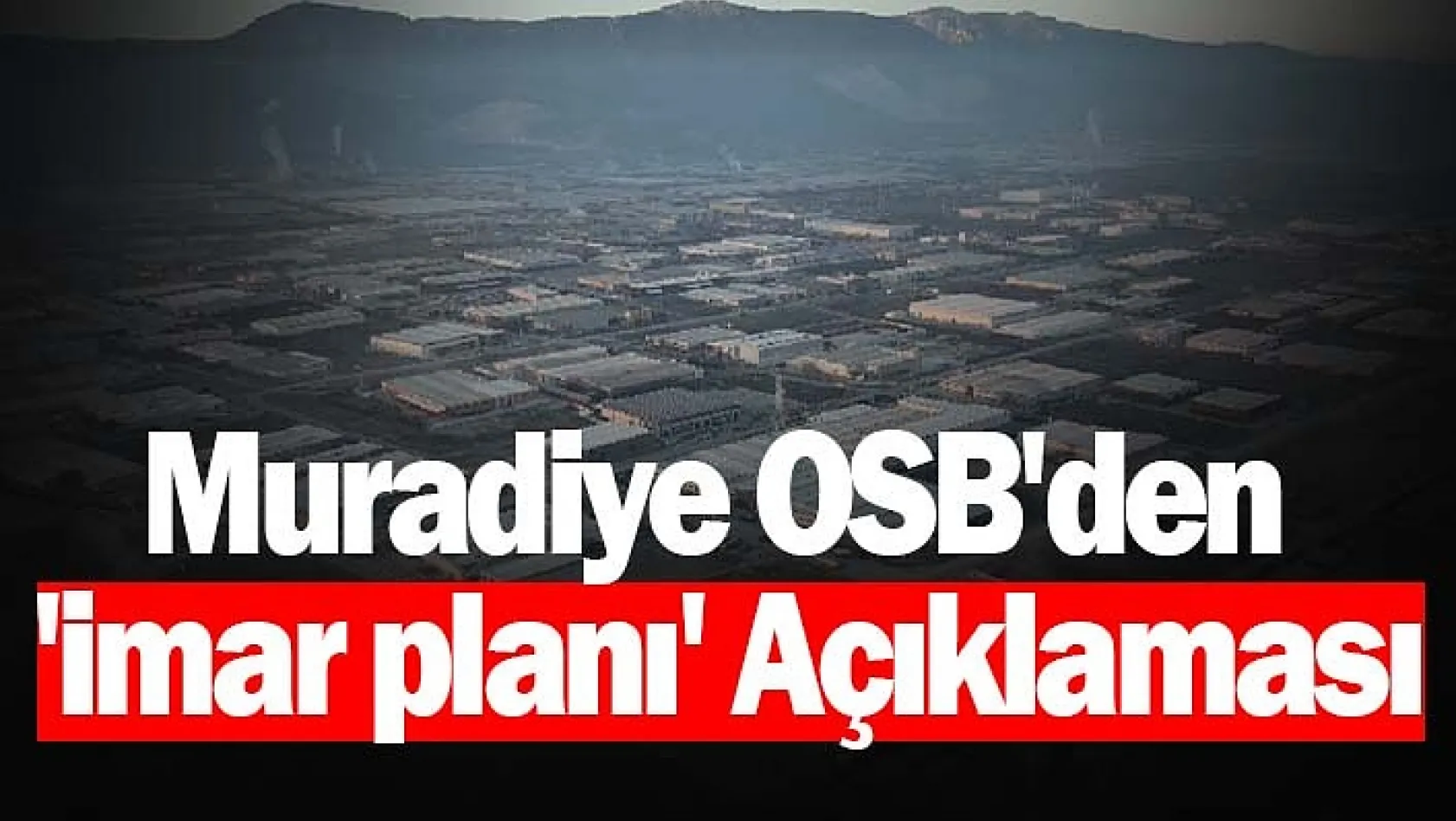Muradiye OSB'den 'imar planı' açıklaması