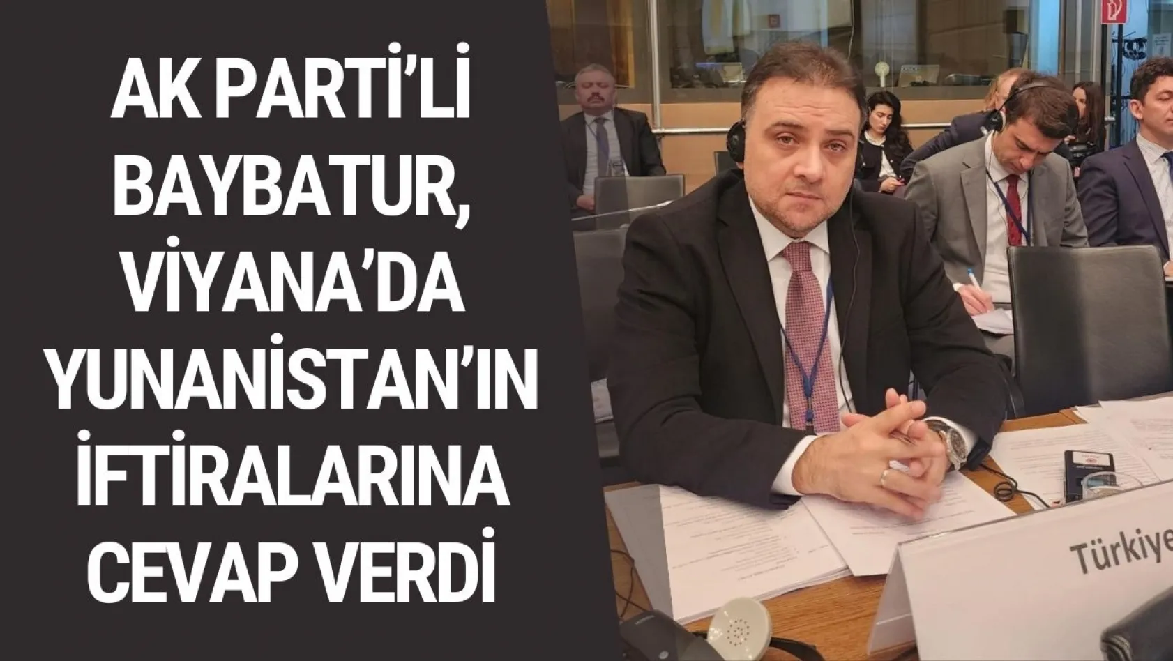 AK Parti'li Baybatur, Viyana'da Yunanistan'ın iftiralarına cevap verdi