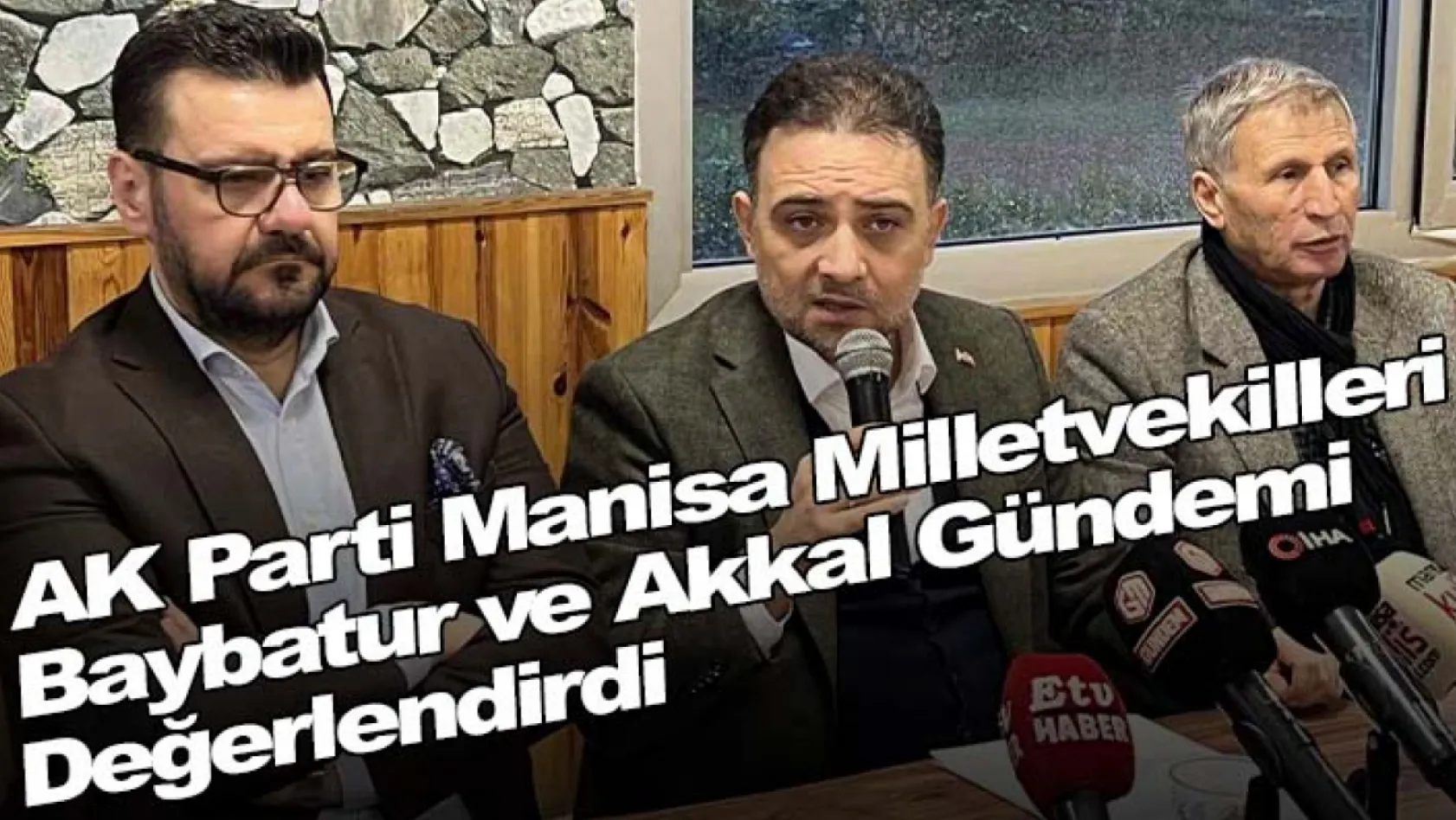 AK Parti Manisa milletvekilleri Baybatur ve Akkal gündemi değerlendirdi