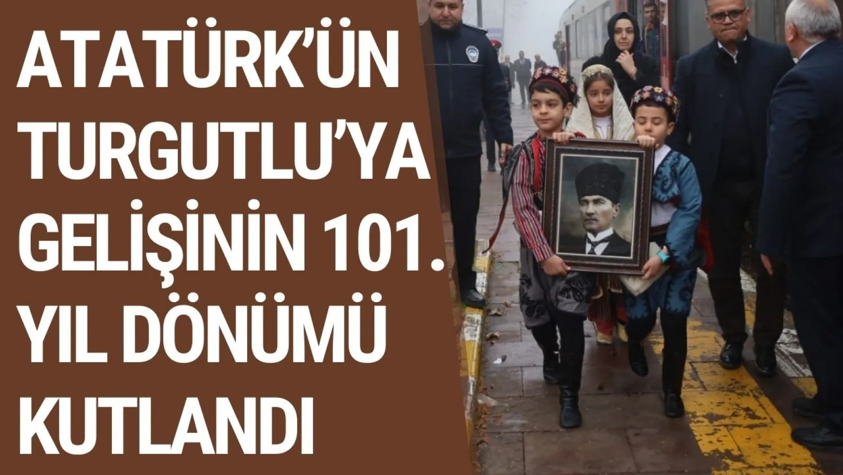 Atatürk'ün Turgutlu'ya gelişinin 101. yıl dönümü kutlandı