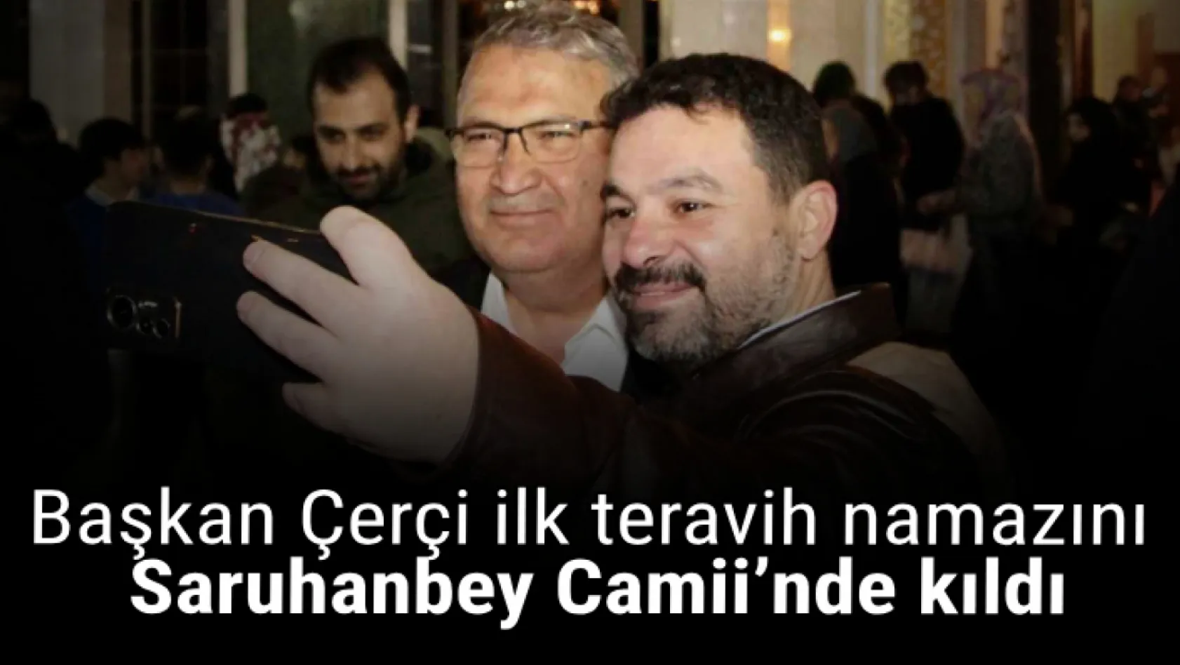 Başkan Çerçi ilk teravih namazını Saruhanbey Camii'nde kıldı