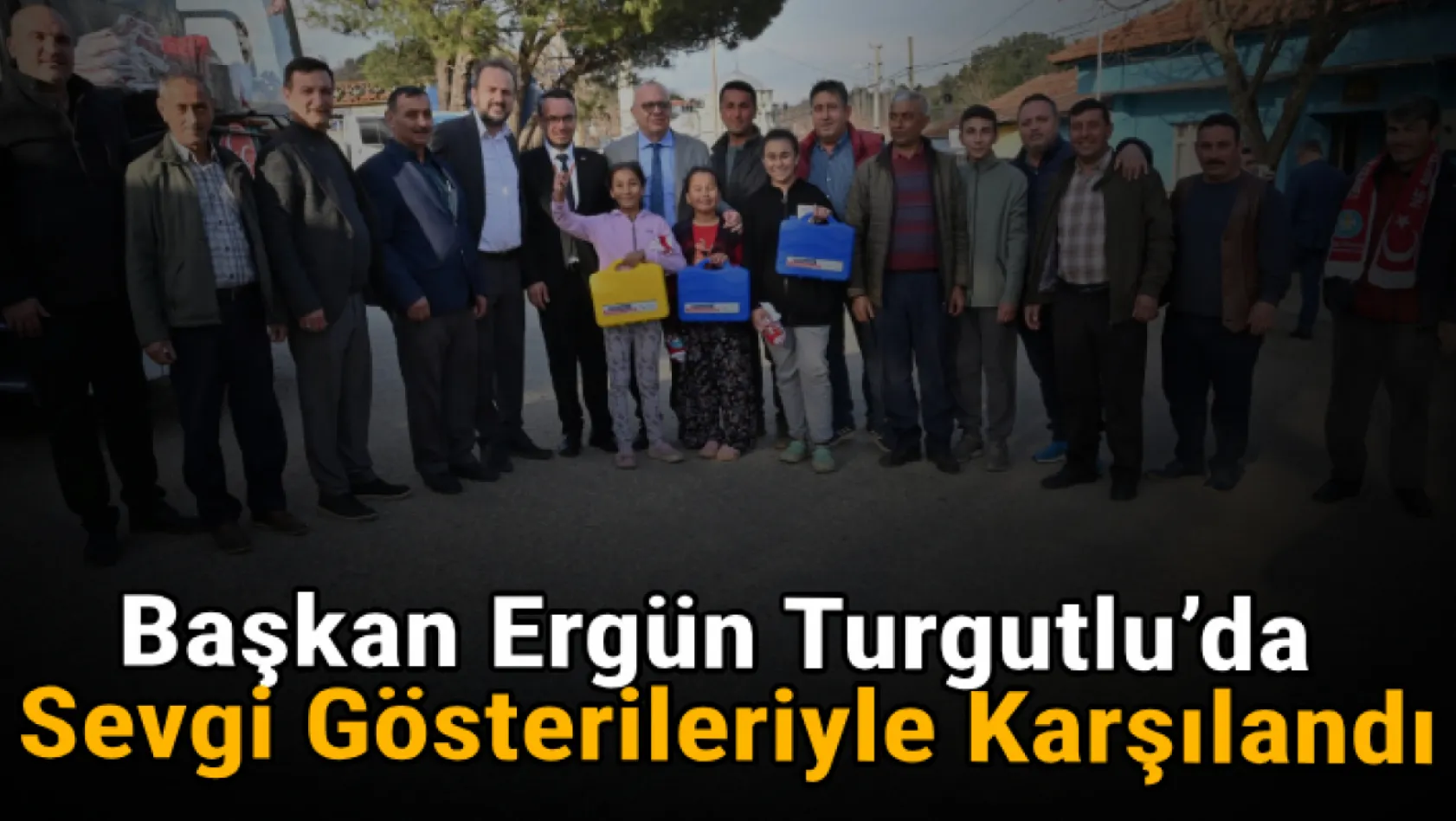 Başkan Ergün Turgutlu'da Sevgi Gösterileriyle Karşılandı