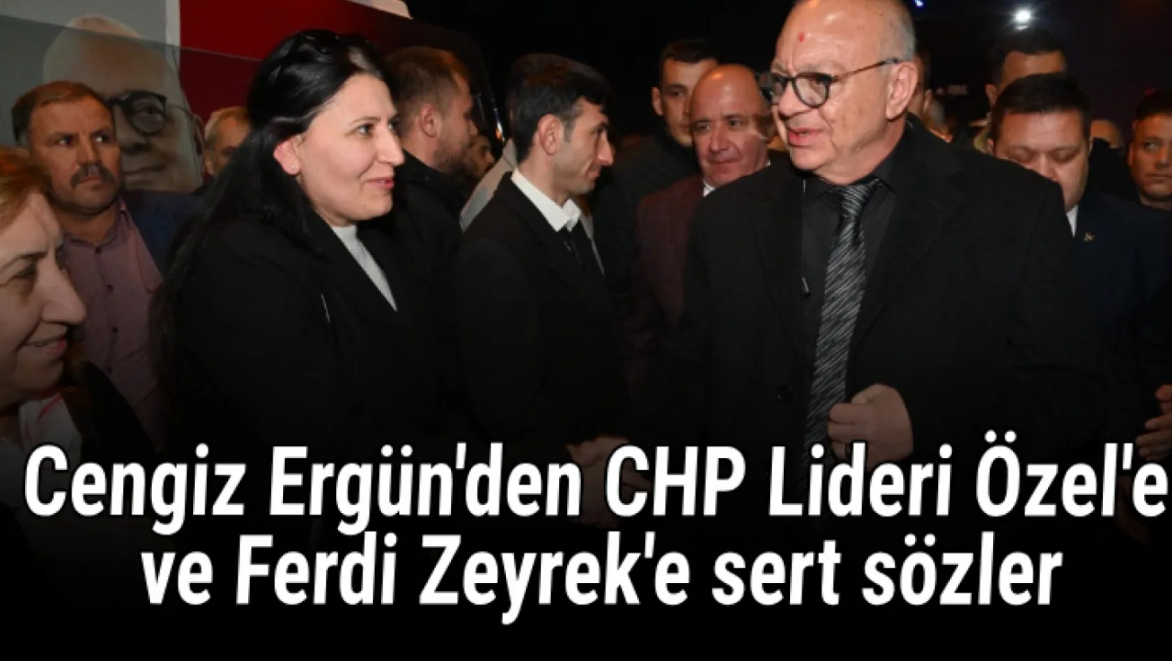 Cengiz Ergün'den CHP Lideri Özel'e ve Ferdi Zeyrek'e sert sözler