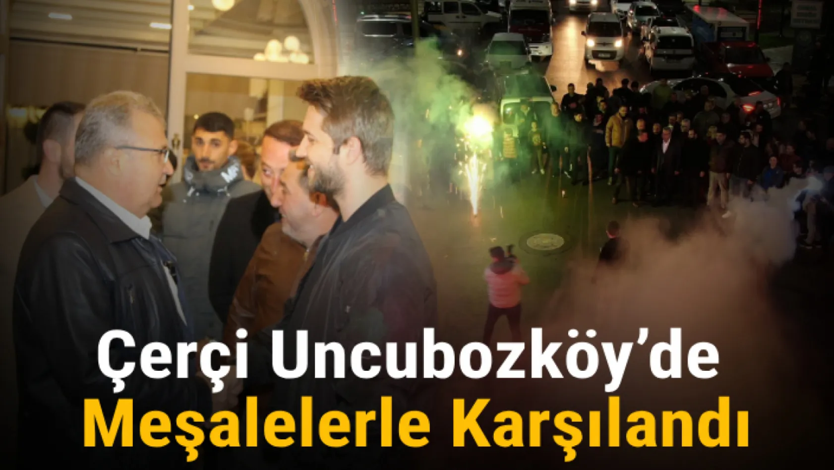 Çerçi Uncubozköy'de Meşalelerle Karşılandı