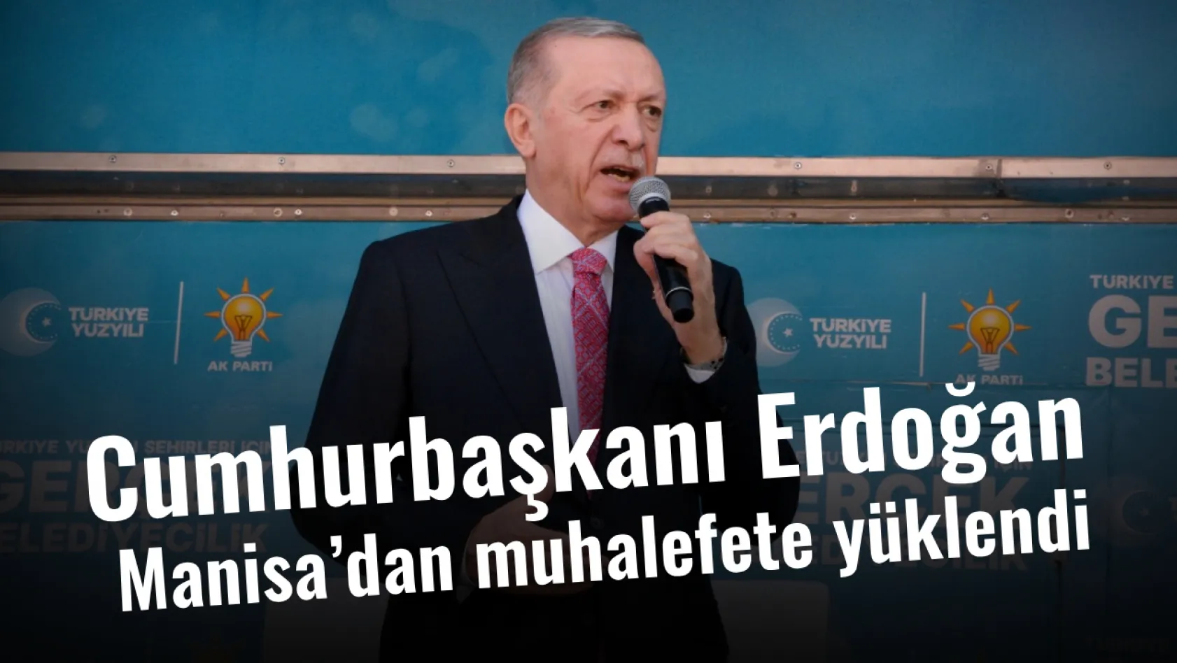 Cumhurbaşkanı Erdoğan CHP Genel Başkanı Özel'in memleketi Manisa'dan muhalefete yüklendi