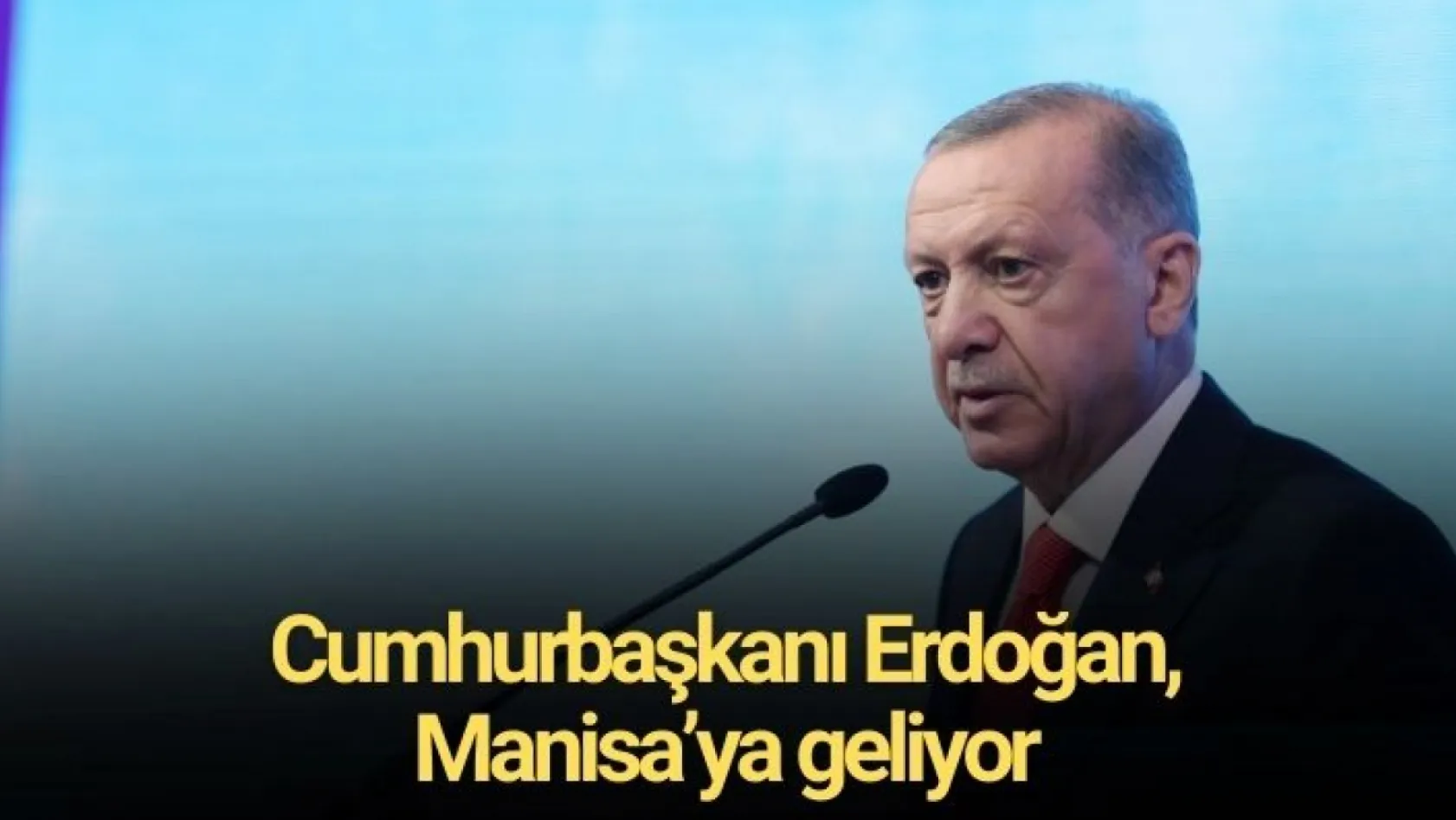 Cumhurbaşkanı Erdoğan, Manisa'ya geliyor... Tarih belli oldu!