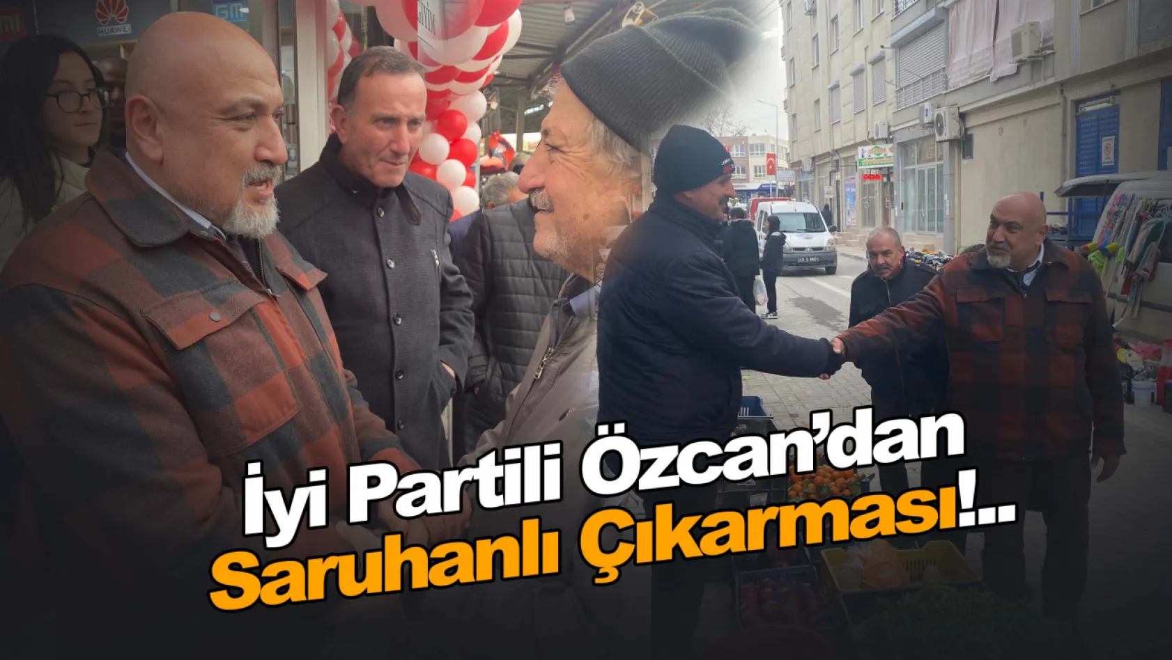 İyi Partili Özcan'dan Saruhanlı Çıkarması!..