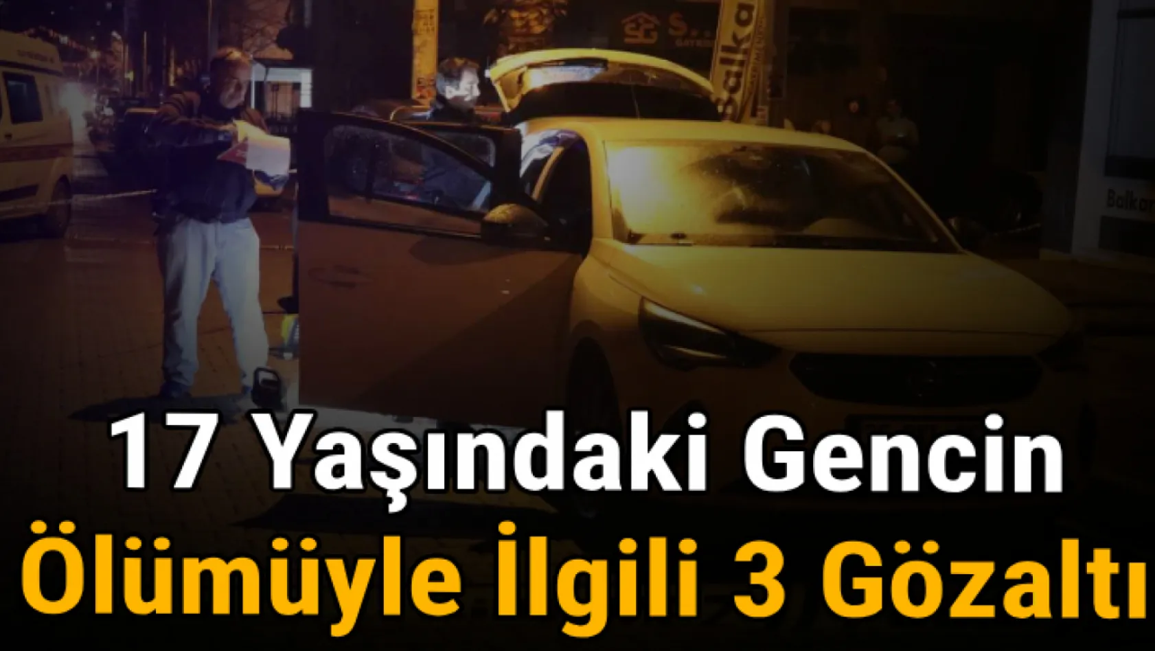 İzmir'de 17 yaşındaki gencin ölümüyle ilgili 3 gözaltı