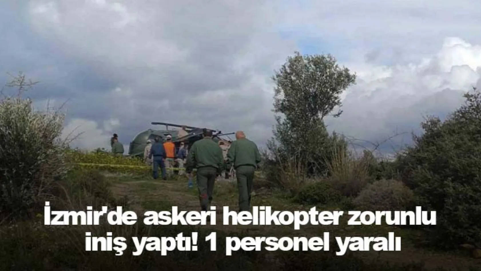 İzmir'de askeri helikopter zorunlu iniş yaptı! 1 personel yaralı