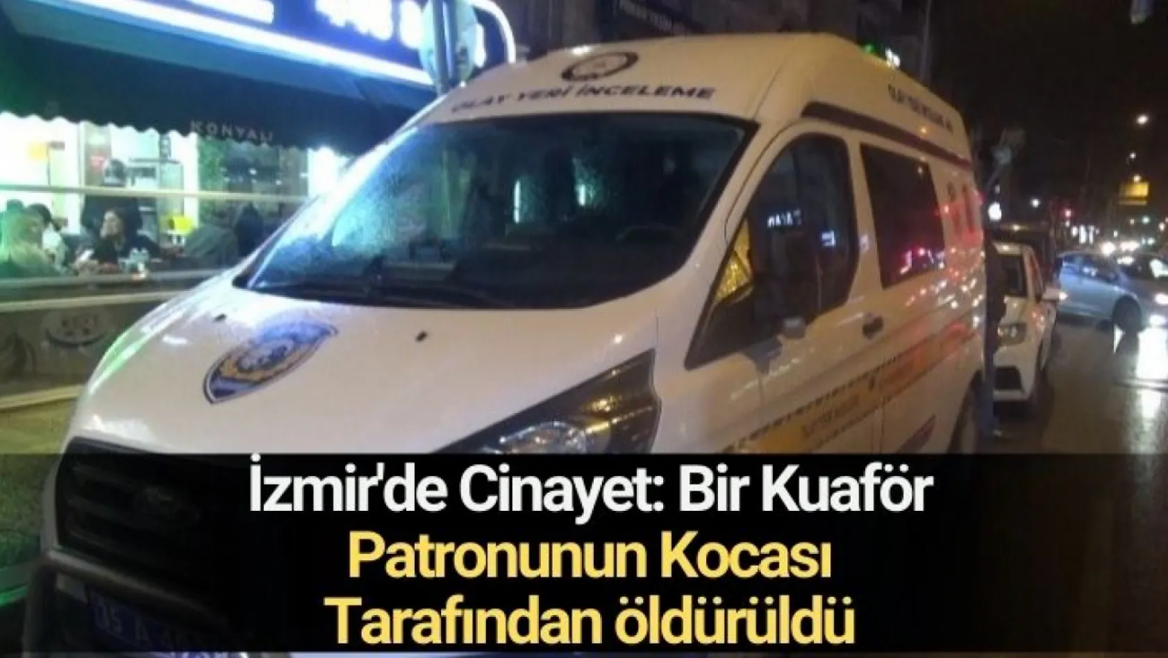 İzmir'de cinayet: Bir kuaför patronunun kocası tarafından öldürüldü