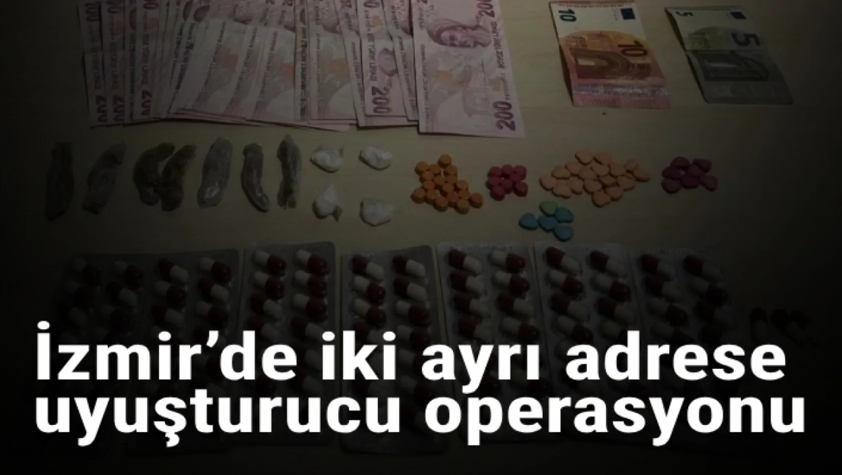 İzmir'de iki ayrı adrese uyuşturucu operasyonu