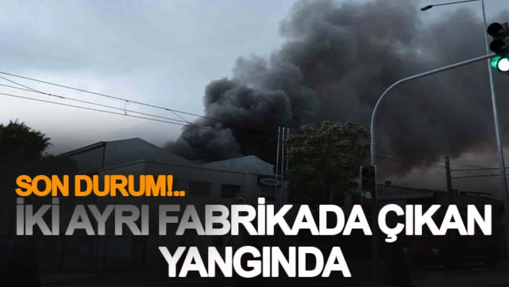 İzmir'de iki ayrı fabrikada çıkan yangında son durum!..