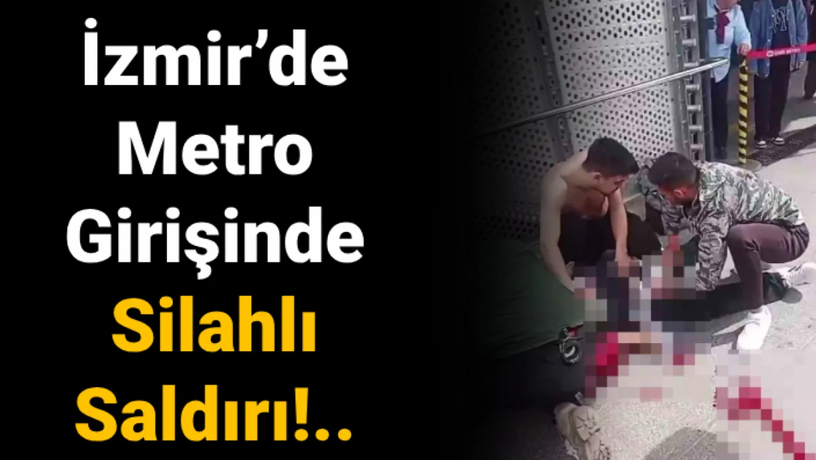 İzmir'de metro girişinde silahlı saldırı... Ölü Ve Yaralılar Var!..