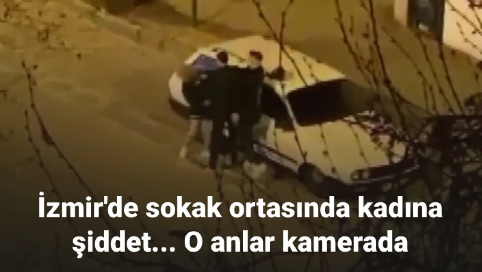 İzmir'de sokak ortasında kadına şiddet... O anlar kamerada