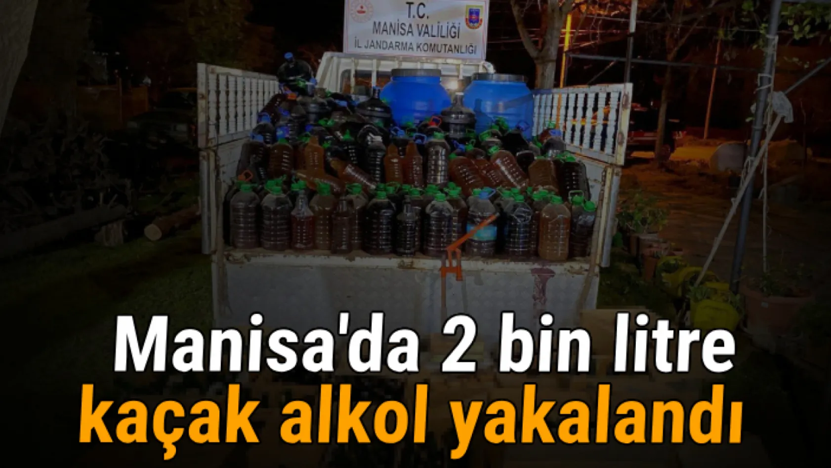 Manisa'da 2 bin litre kaçak alkol yakalandı