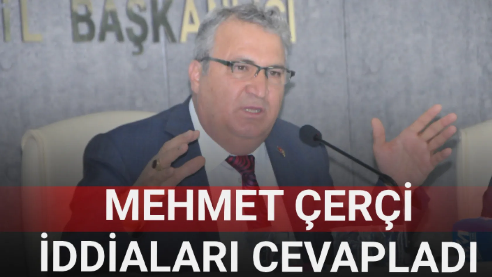 Mehmet Çerçi iddiaları cevapladı...