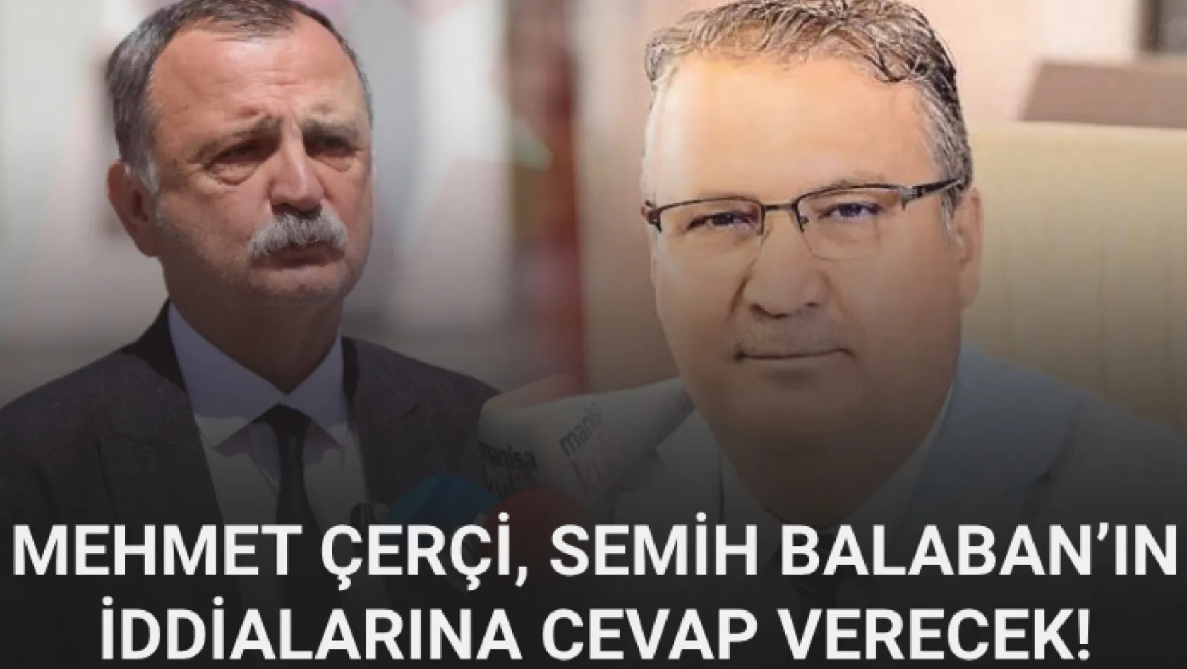 Mehmet Çerçi, Semih Balaban'ın iddialarına cevap verecek!