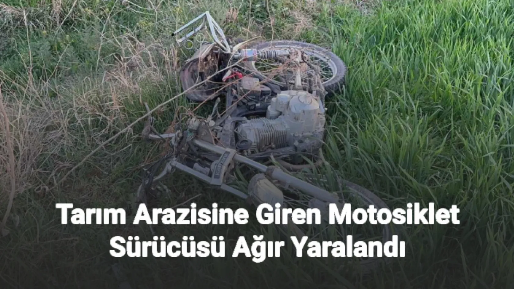 Tarım arazisine giren motosiklet sürücüsü ağır yaralandı