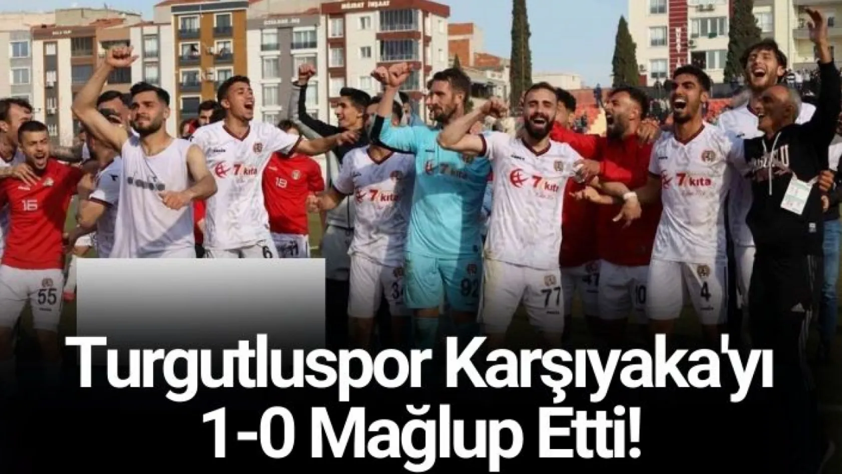 Turgutluspor Karşıyaka'yı 1-0 Mağlup Etti!