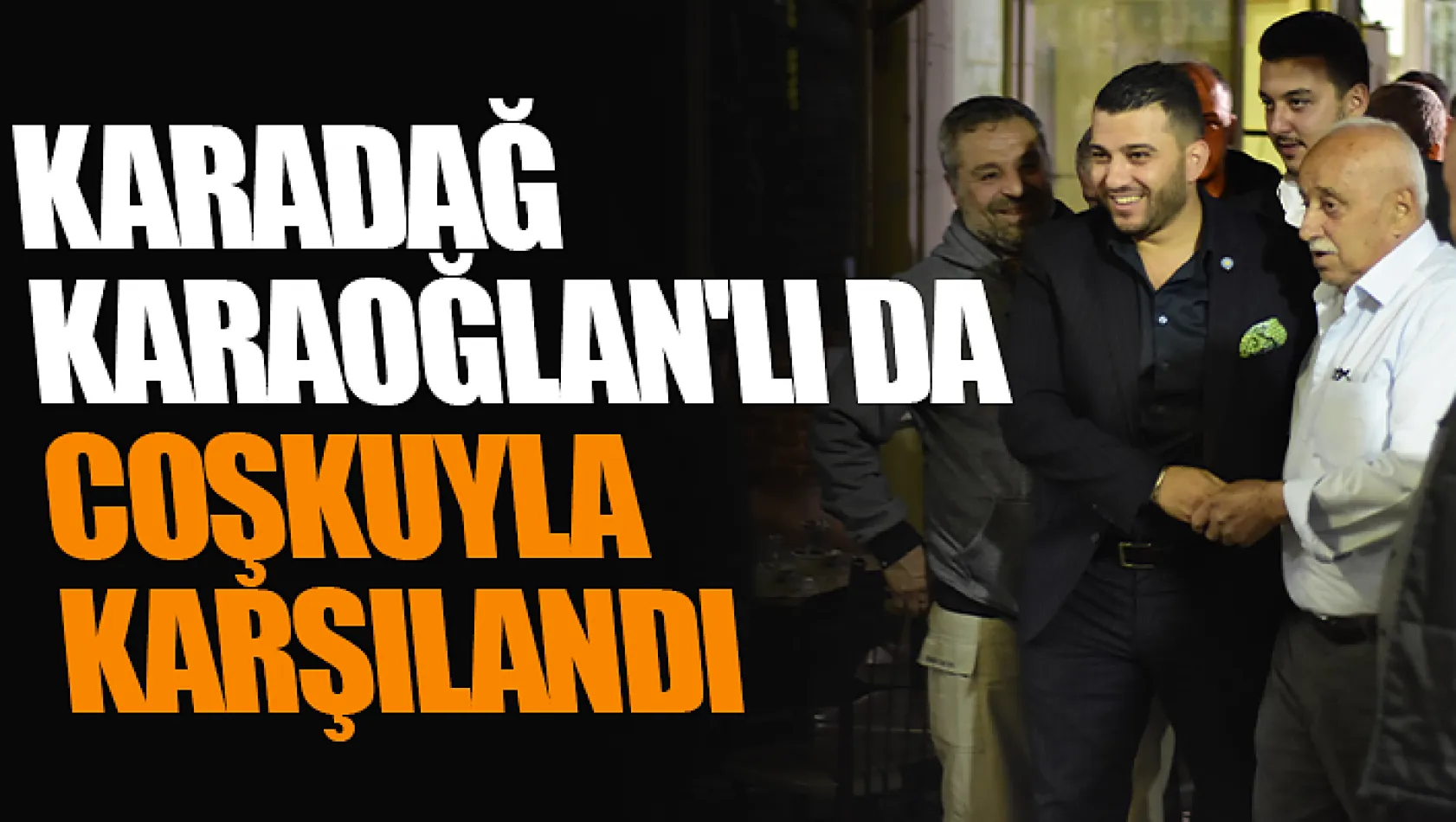 Karadağ Karaoğlan'lı da Coşkuyla Karşılandı