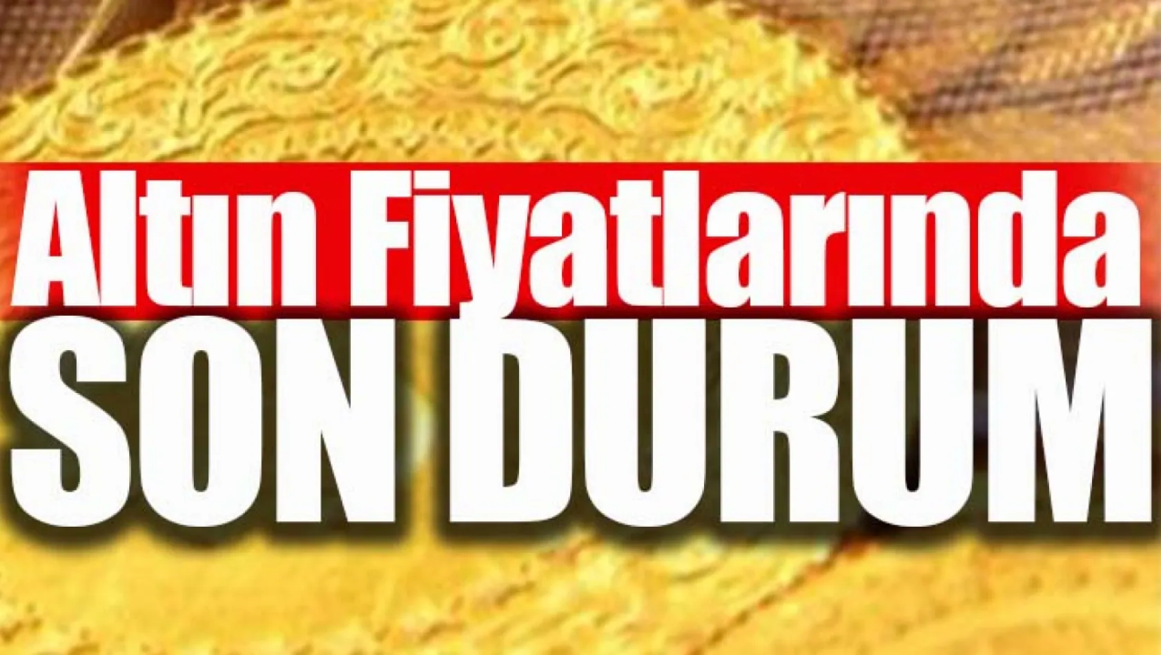 Altın alacaklar dikkat! Altında yükseliş devam ediyor