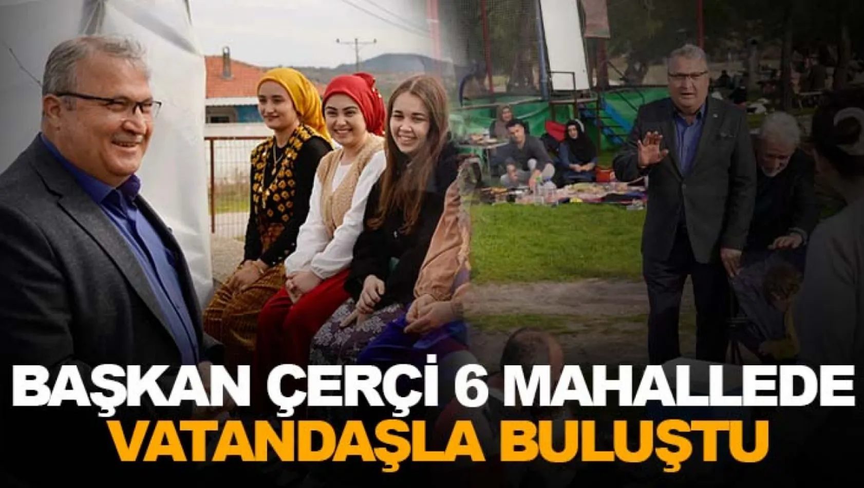 Başkan Çerçi 6 Mahallede Vatandaşla Buluştu