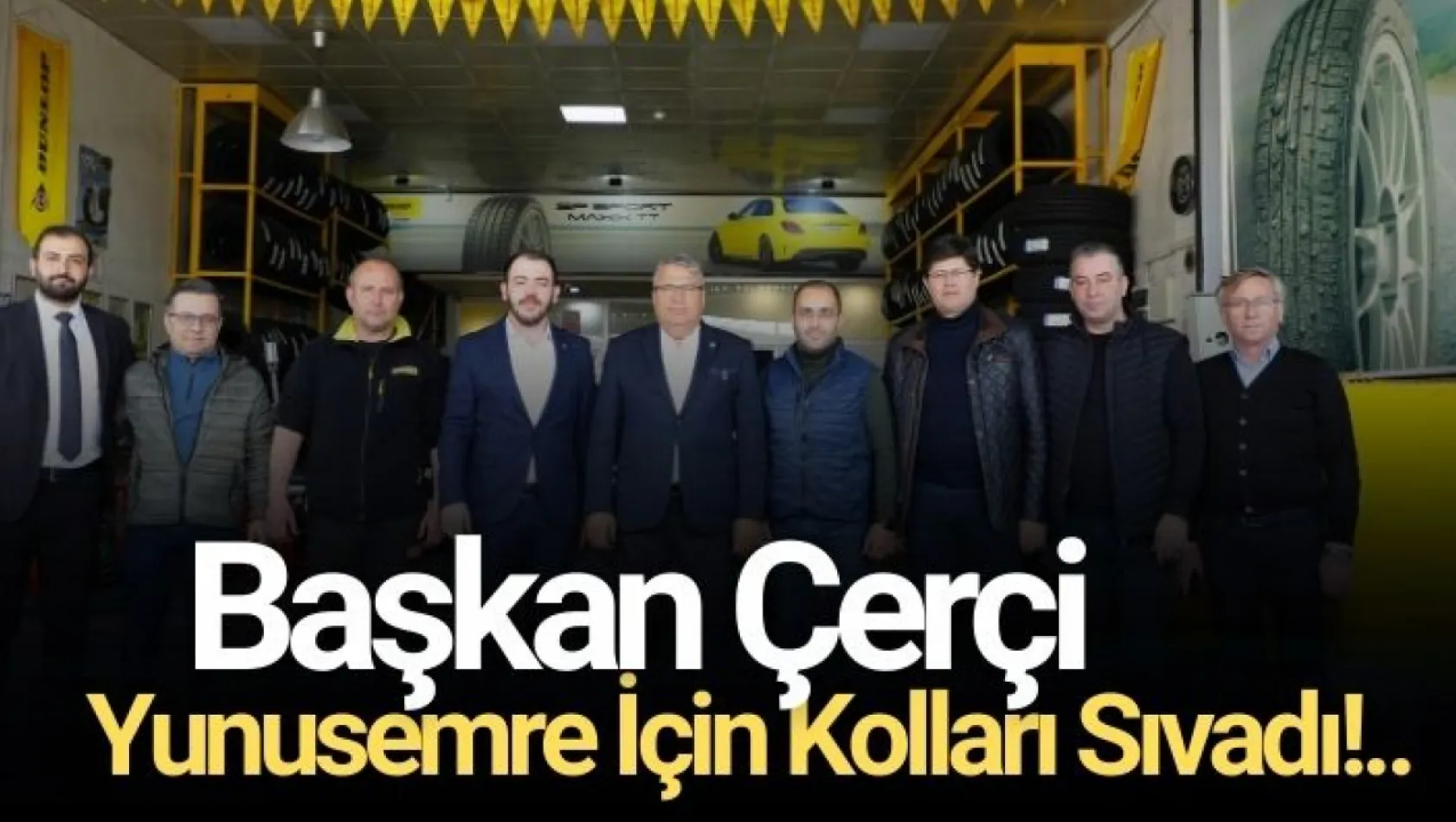 Başkan Çerçi Yunusemre İçin Kolları Sıvadı!..