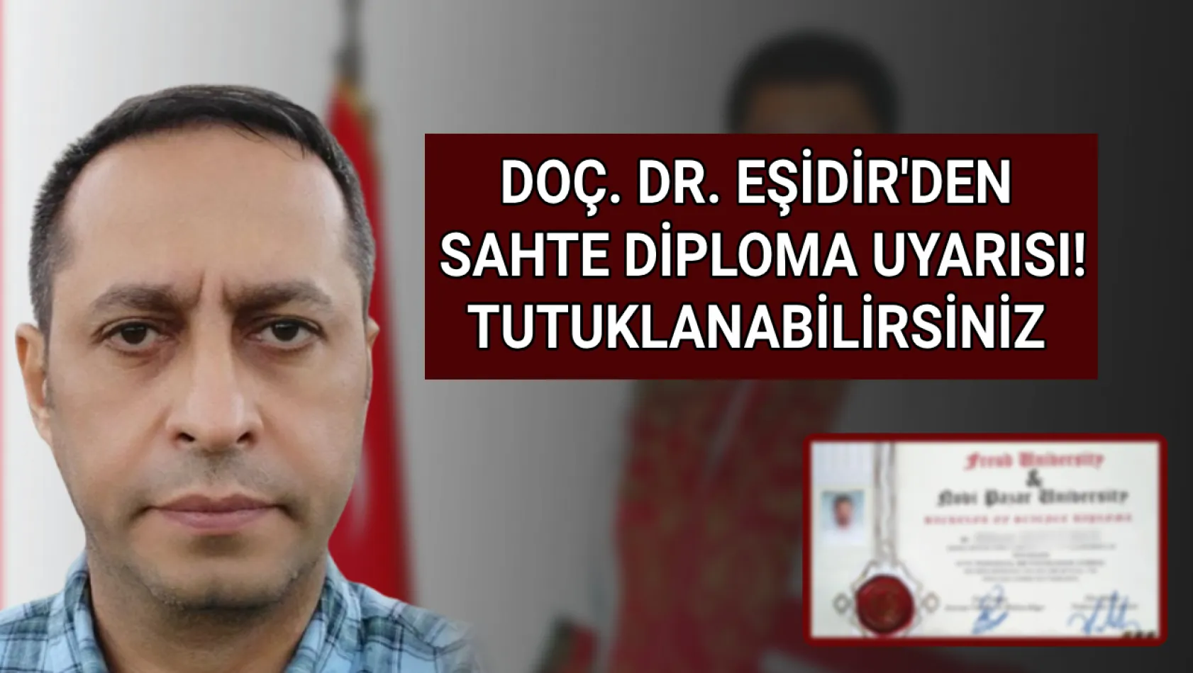 DOÇ. DR. OSMAN VEDÜD EŞİDİR'DEN SAHTE DİPLOMA UYARISI: TUTUKLANABİLİRSİNİZ…