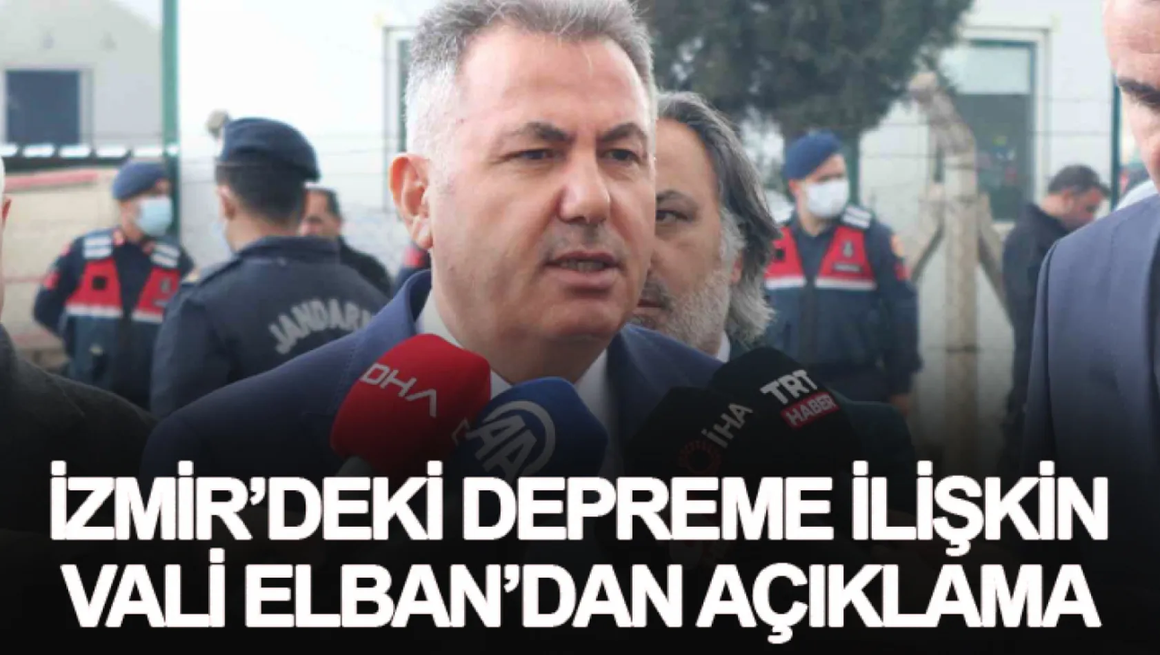 İzmir'deki depreme ilişkin Vali Elban'dan açıklama