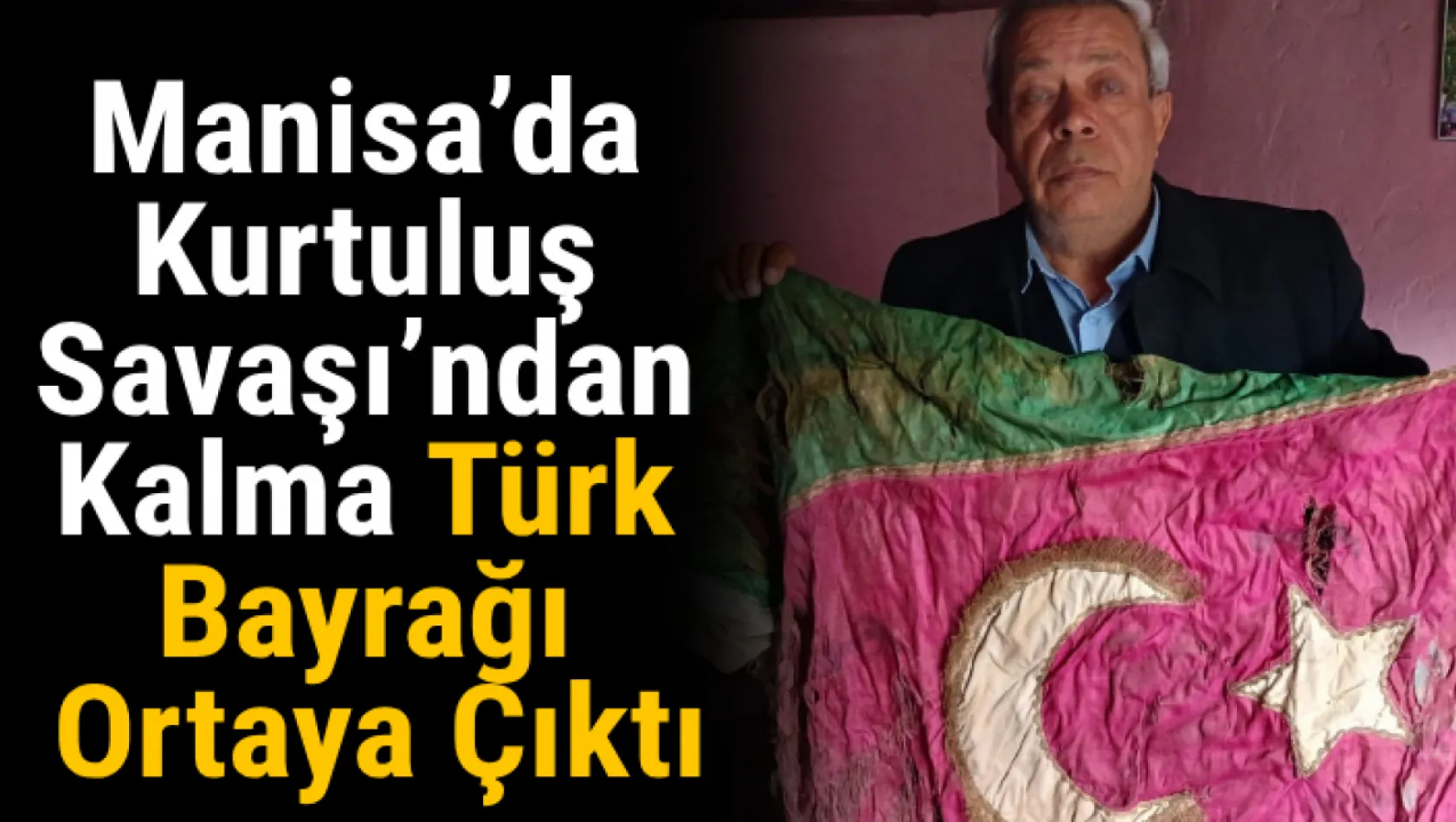 Manisa'da Kurtuluş Savaşı'ndan kalma Türk bayrağı ortaya çıktı