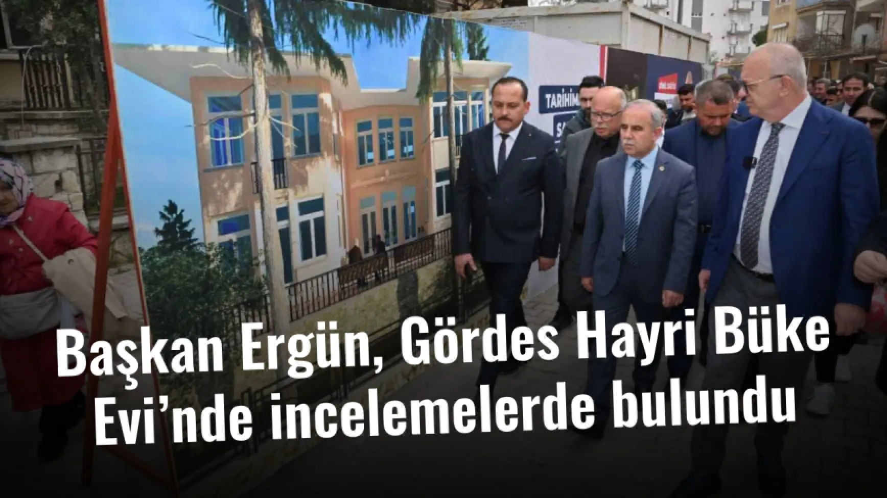 Başkan Ergün, Gördes Hayri Büke Evi’nde incelemelerde bulundu