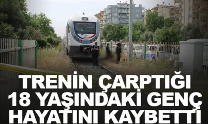 Aydın'da trenin çarptığı 18 yaşındaki genç hayatını kaybetti