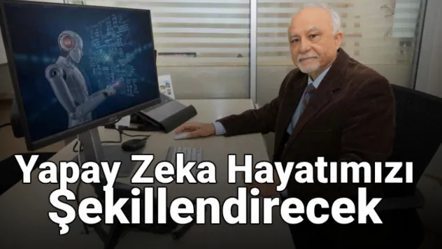 Yapay zeka hayatımızı şekillendirecek