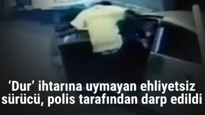 Manisa'da 'Dur' ihtarına uymayan ehliyetsiz sürücü, polis tarafından darp edildi