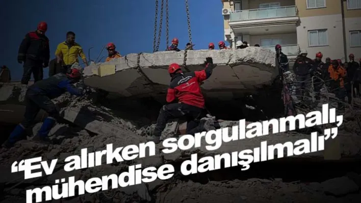 'Evalırken sorgulanmalı, mühendise danışılmalı'