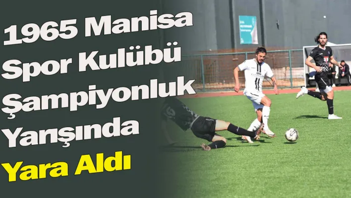 1965 Manisa Spor Kulübü şampiyonluk yarışında yara aldı