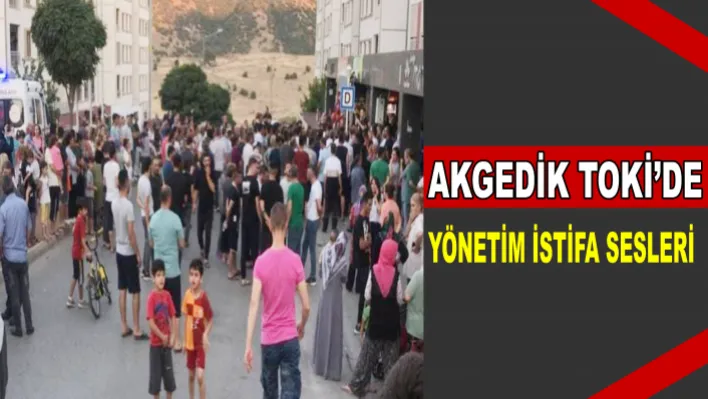 AKGEDİK TOKİ'DE  İSTİFA SESLERİ