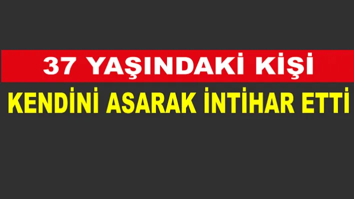 Manisa'da 37 Yaşındaki Kişi  Kendini Asarak İntihar Etti