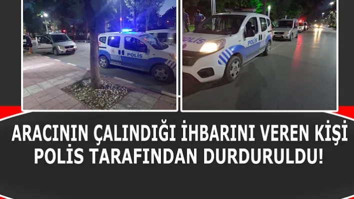 Aracının Çalındığı İhbarını Veren Kişi Polis Tarafından Durduruldu!