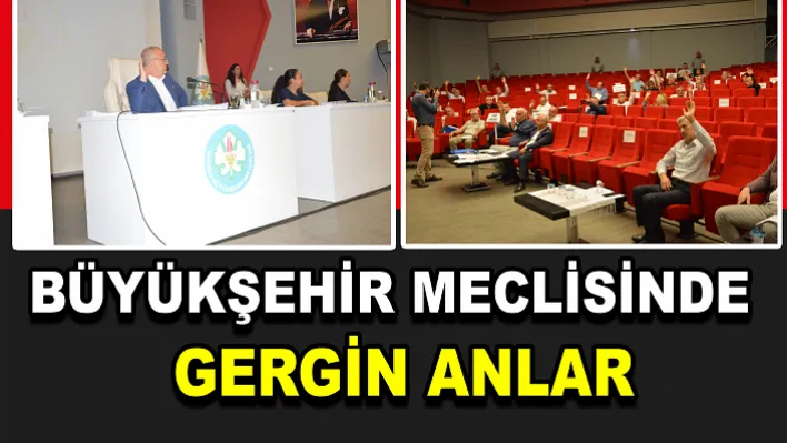 Büyükşehir Meclisinde Gergin Anlar