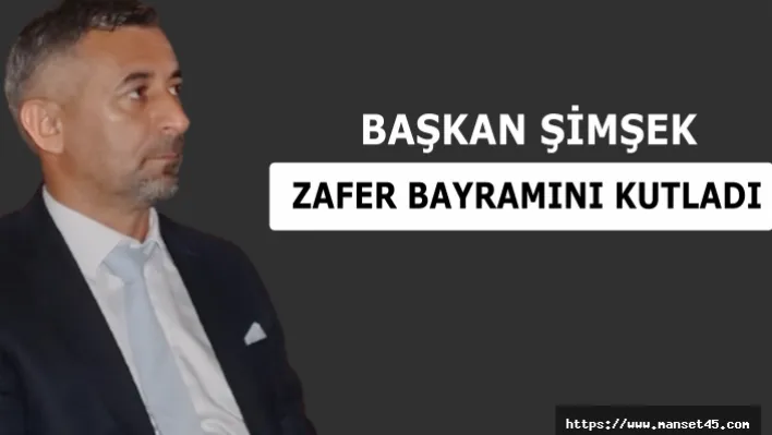 Başkan Şimşek Zafer Bayramını Kutladı