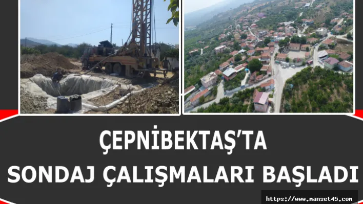 Çepnibektaş'ta Sondaj Çalışmaları Başladı