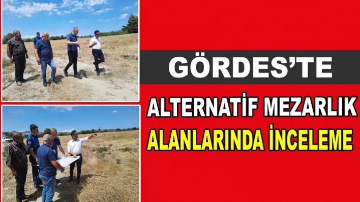 Gördes'te Alternatif Mezarlık Alanlarında İnceleme